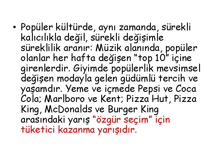  • Popüler kültürde, aynı zamanda, sürekli kalıcılıkla değil, sürekli değişimle süreklilik aranır: Müzik