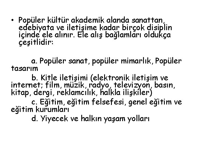  • Popüler kültür akademik alanda sanattan, edebiyata ve iletişime kadar birçok disiplin içinde