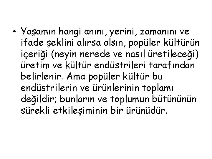  • Yaşamın hangi anını, yerini, zamanını ve ifade şeklini alırsa alsın, popüler kültürün