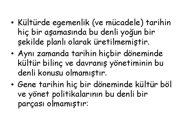  • Kültürde egemenlik (ve mücadele) tarihin hiç bir aşamasında bu denli yoğun bir