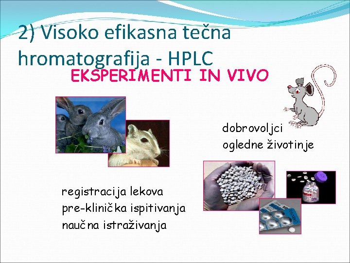 2) Visoko efikasna tečna hromatografija - HPLC EKSPERIMENTI IN VIVO dobrovoljci ogledne životinje registracija