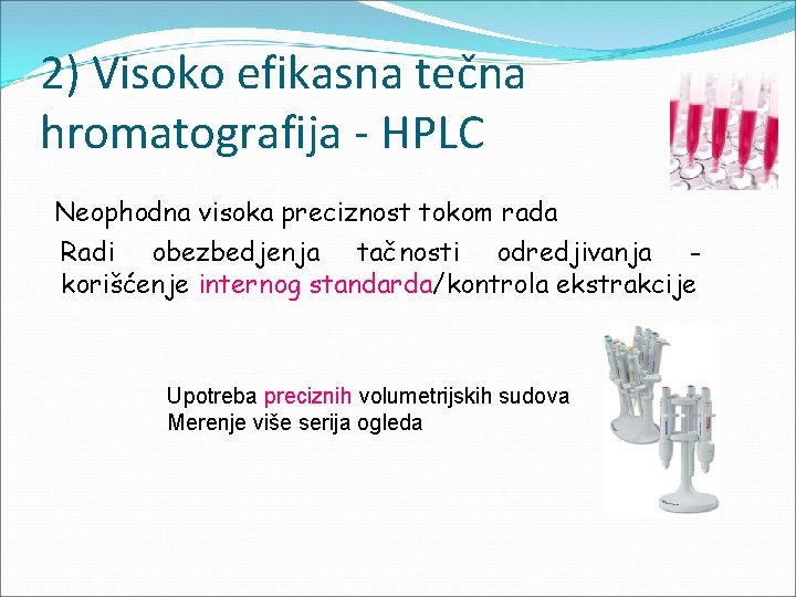 2) Visoko efikasna tečna hromatografija - HPLC Neophodna visoka preciznost tokom rada Radi obezbedjenja