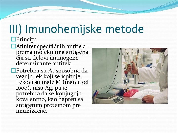 III) Imunohemijske metode �Princip: �Afinitet specifičnih antitela prema molekulima antigena, čiji su delovi imunogene