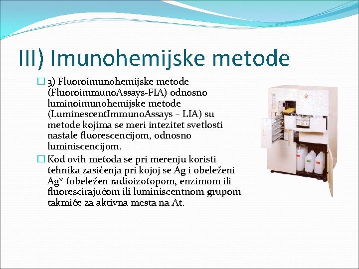 III) Imunohemijske metode � 3) Fluoroimunohemijske metode (Fluoroimmuno. Assays-FIA) odnosno luminoimunohemijske metode (Luminescent. Immuno.