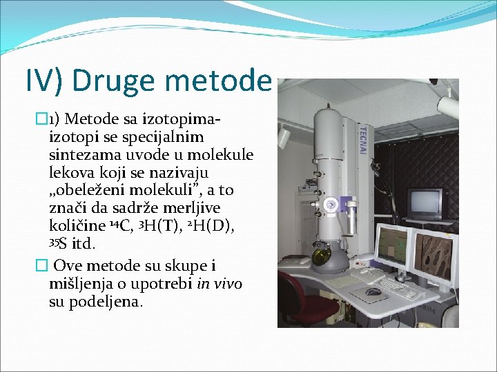 IV) Druge metode � 1) Metode sa izotopimaizotopi se specijalnim sintezama uvode u molekule