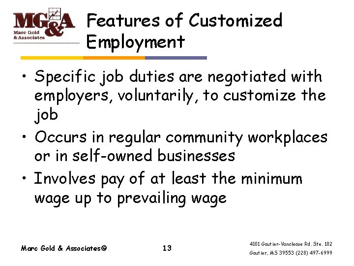 Features of Customized Employment • Specific job duties are negotiated with employers, voluntarily, to