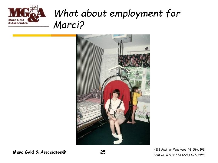 What about employment for Marci? Marc Gold & Associates© 25 4101 Gautier-Vancleave Rd. Ste.