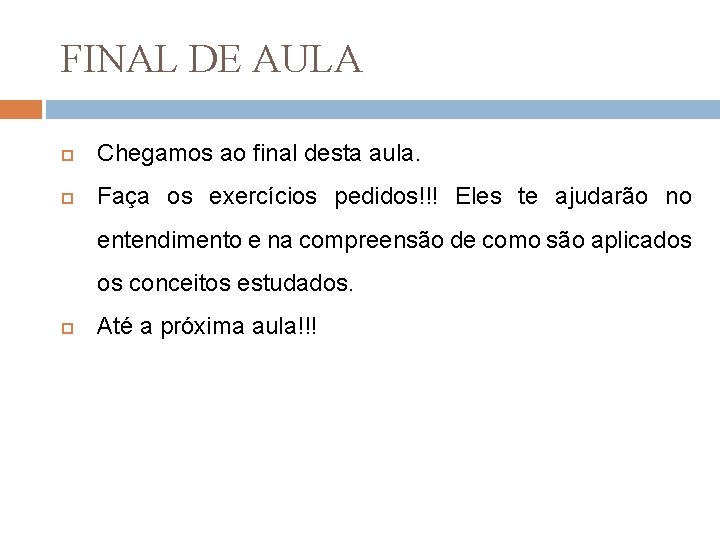 FINAL DE AULA Chegamos ao final desta aula. Faça os exercícios pedidos!!! Eles te