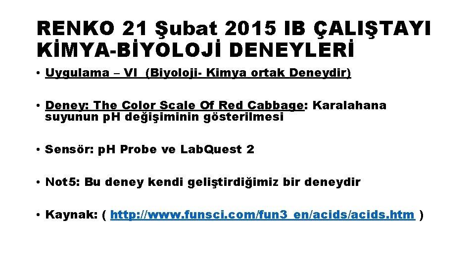 RENKO 21 Şubat 2015 IB ÇALIŞTAYI KİMYA-BİYOLOJİ DENEYLERİ • Uygulama – VI (Biyoloji- Kimya