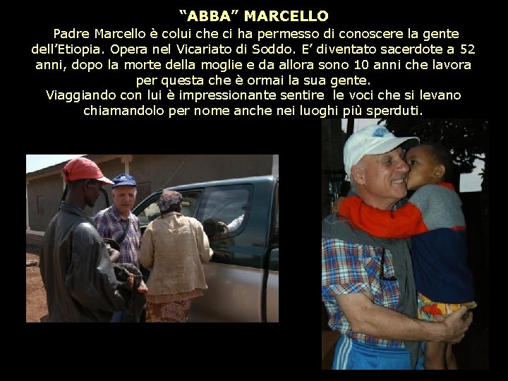 “ABBA” MARCELLO Padre Marcello è colui che ci ha permesso di conoscere la gente