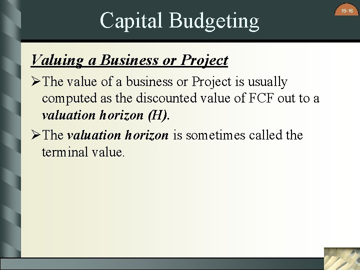 Capital Budgeting Valuing a Business or Project ØThe value of a business or Project