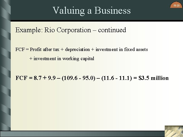 Valuing a Business Example: Rio Corporation – continued FCF = Profit after tax +