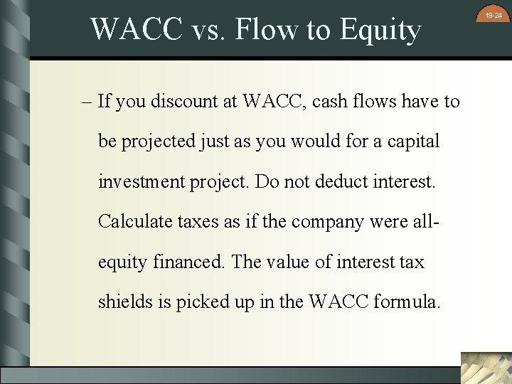 WACC vs. Flow to Equity – If you discount at WACC, cash flows have