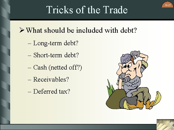 Tricks of the Trade Ø What should be included with debt? – Long-term debt?