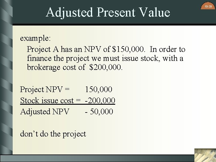 Adjusted Present Value example: Project A has an NPV of $150, 000. In order
