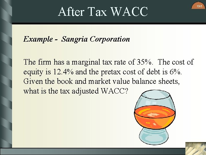 After Tax WACC Example - Sangria Corporation The firm has a marginal tax rate