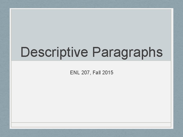 Descriptive Paragraphs ENL 207, Fall 2015 
