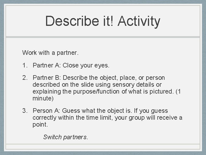 Describe it! Activity Work with a partner. 1. Partner A: Close your eyes. 2.