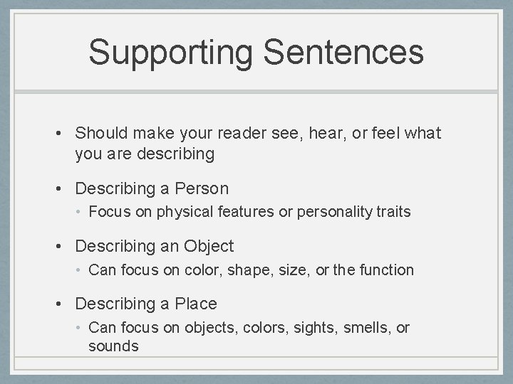 Supporting Sentences • Should make your reader see, hear, or feel what you are
