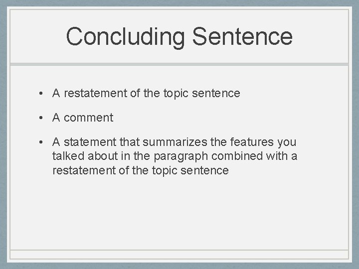 Concluding Sentence • A restatement of the topic sentence • A comment • A