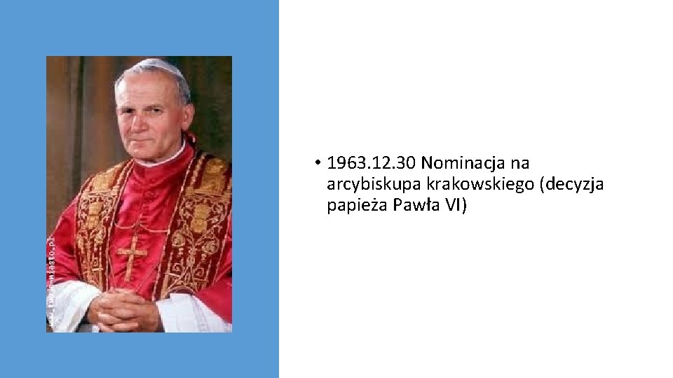  • 1963. 12. 30 Nominacja na arcybiskupa krakowskiego (decyzja papieża Pawła VI) 