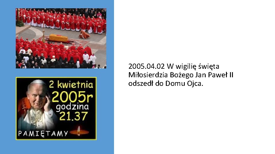 2005. 04. 02 W wigilię święta Miłosierdzia Bożego Jan Paweł II odszedł do Domu