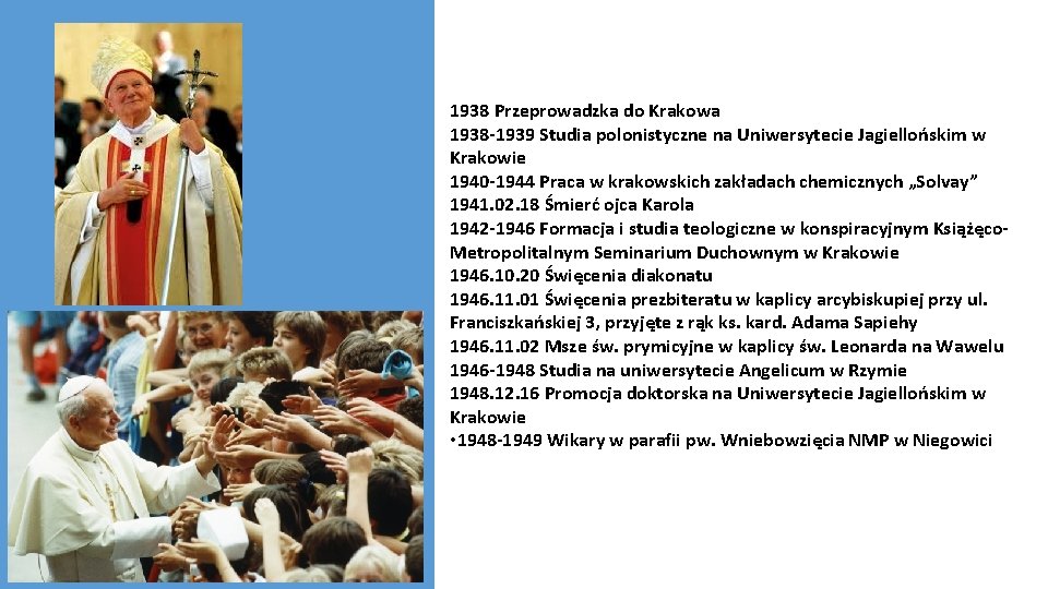 1938 Przeprowadzka do Krakowa 1938 -1939 Studia polonistyczne na Uniwersytecie Jagiellońskim w Krakowie 1940