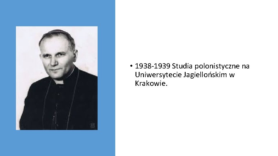  • 1938 -1939 Studia polonistyczne na Uniwersytecie Jagiellońskim w Krakowie. 