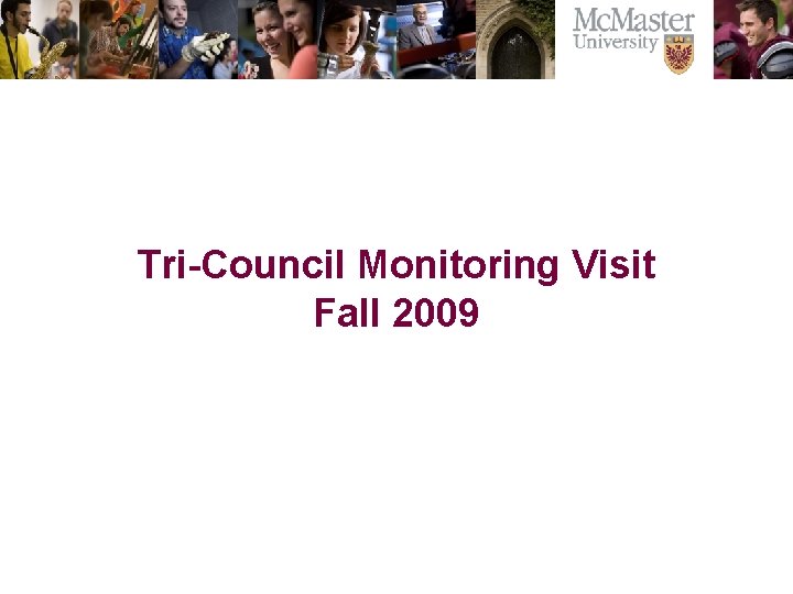 The Campaign for Mc. Master University Tri-Council Monitoring Visit Fall 2009 