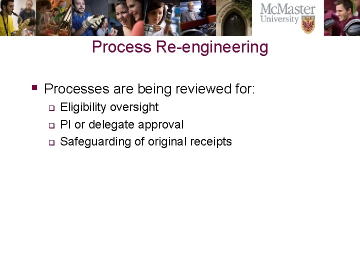 Process Re-engineering § Processes are being reviewed for: q q q Eligibility oversight PI