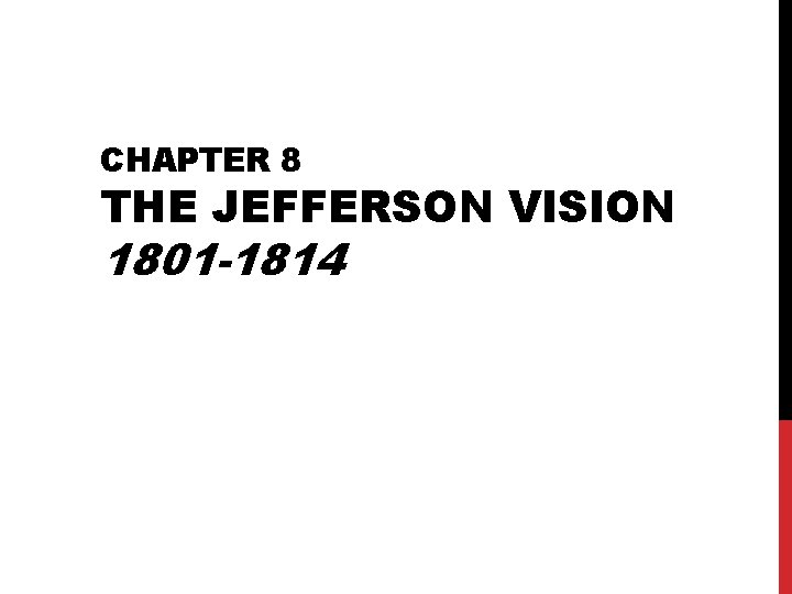 CHAPTER 8 THE JEFFERSON VISION 1801 -1814 
