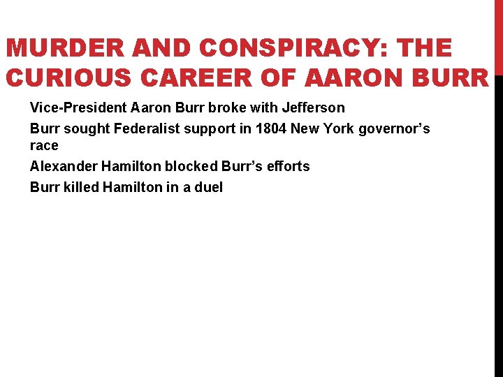 MURDER AND CONSPIRACY: THE CURIOUS CAREER OF AARON BURR Vice-President Aaron Burr broke with