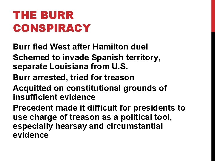 THE BURR CONSPIRACY Burr fled West after Hamilton duel Schemed to invade Spanish territory,