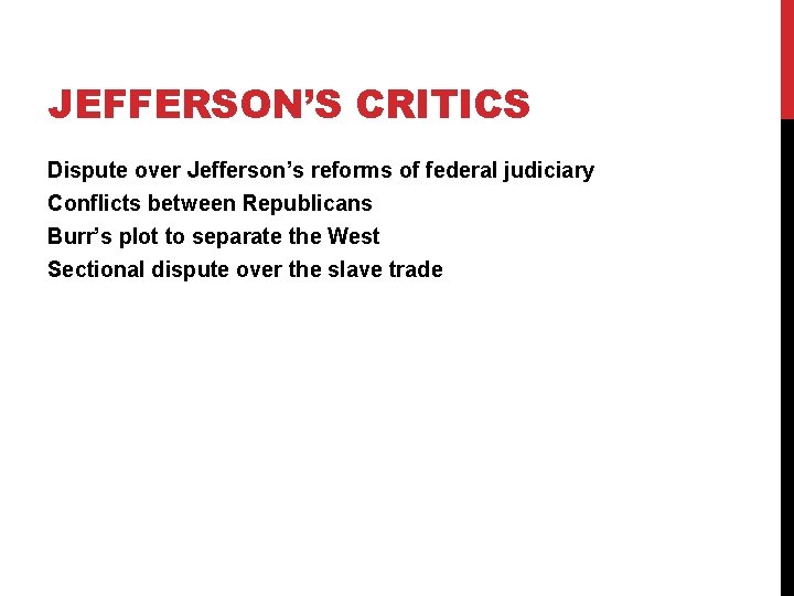 JEFFERSON’S CRITICS Dispute over Jefferson’s reforms of federal judiciary Conflicts between Republicans Burr’s plot