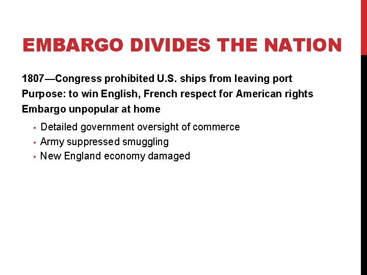 EMBARGO DIVIDES THE NATION 1807—Congress prohibited U. S. ships from leaving port Purpose: to