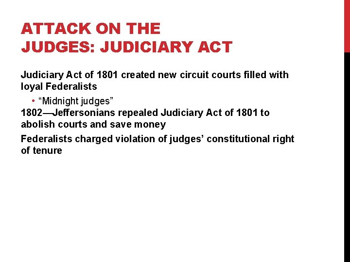 ATTACK ON THE JUDGES: JUDICIARY ACT Judiciary Act of 1801 created new circuit courts