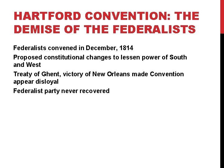 HARTFORD CONVENTION: THE DEMISE OF THE FEDERALISTS Federalists convened in December, 1814 Proposed constitutional