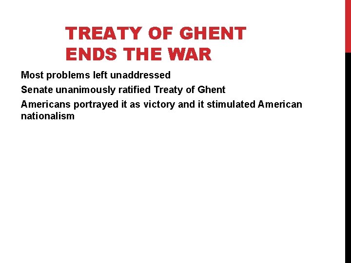 TREATY OF GHENT ENDS THE WAR Most problems left unaddressed Senate unanimously ratified Treaty