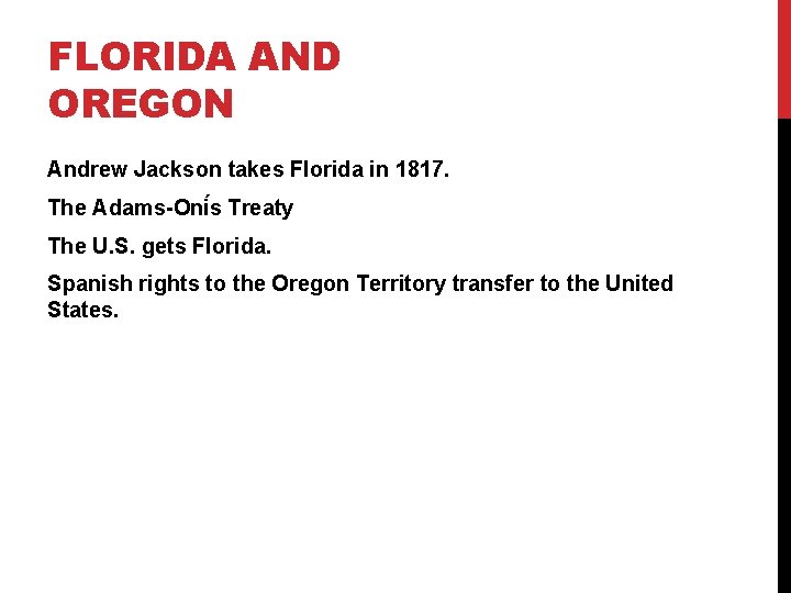 FLORIDA AND OREGON Andrew Jackson takes Florida in 1817. The Adams-Oni s Treaty The