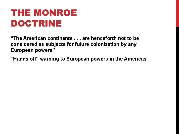 THE MONROE DOCTRINE “The American continents. . . are henceforth not to be considered