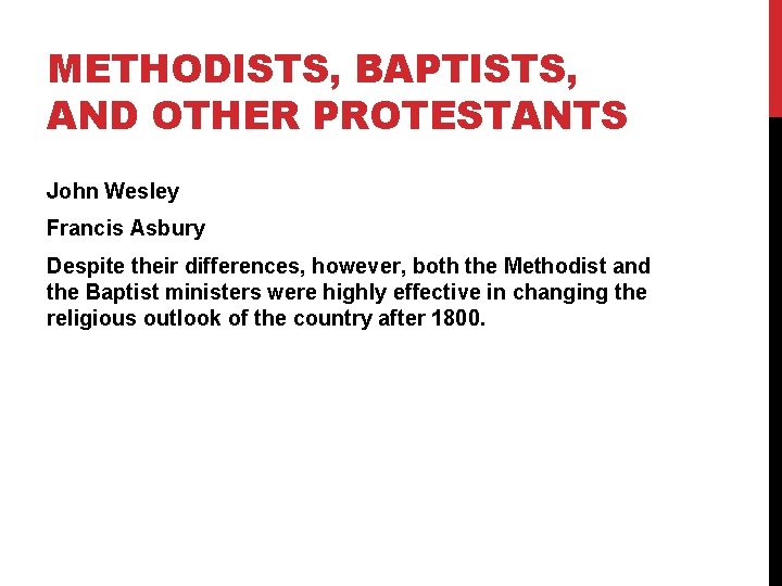 METHODISTS, BAPTISTS, AND OTHER PROTESTANTS John Wesley Francis Asbury Despite their differences, however, both