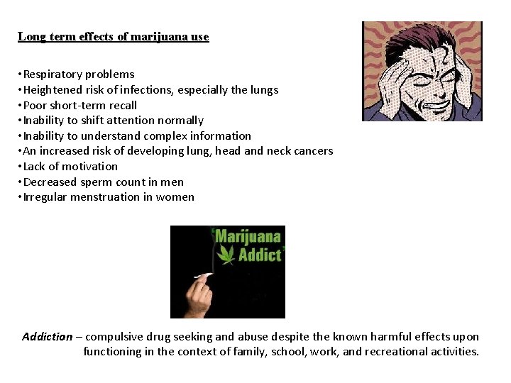 Long term effects of marijuana use • Respiratory problems • Heightened risk of infections,