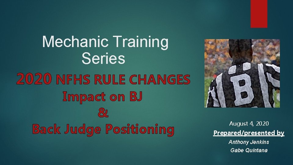 Mechanic Training Series 2020 NFHS RULE CHANGES Impact on BJ & Back Judge Positioning