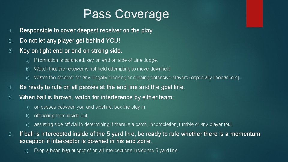 Pass Coverage 1. Responsible to cover deepest receiver on the play 2. Do not