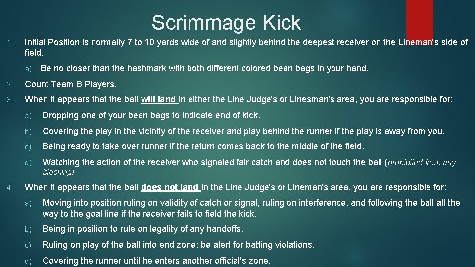 Scrimmage Kick 1. Initial Position is normally 7 to 10 yards wide of and