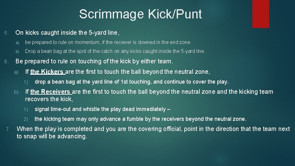 Scrimmage Kick/Punt 5. 6. On kicks caught inside the 5 -yard line, a) be