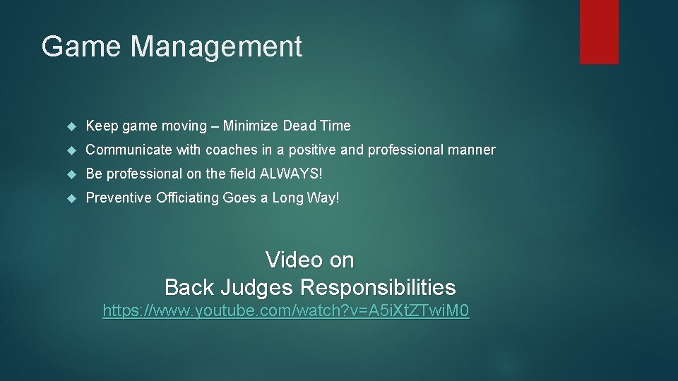 Game Management Keep game moving – Minimize Dead Time Communicate with coaches in a