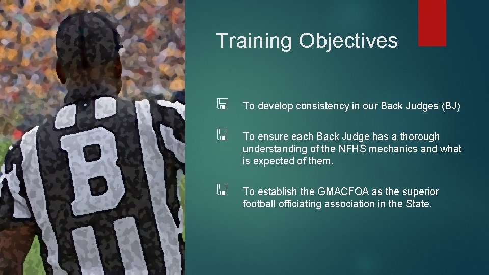 Training Objectives To develop consistency in our Back Judges (BJ) To ensure each Back