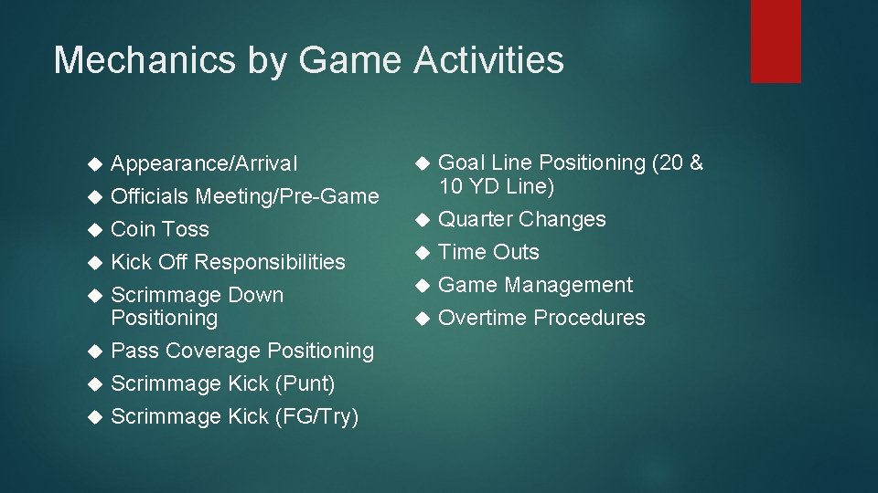 Mechanics by Game Activities Appearance/Arrival Officials Meeting/Pre-Game Coin Toss Kick Off Responsibilities Scrimmage Down