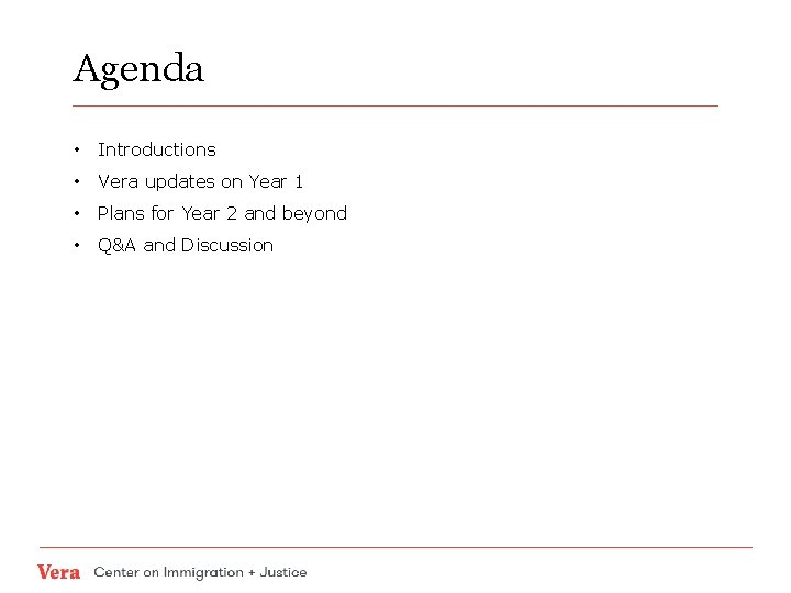 Agenda • Introductions • Vera updates on Year 1 • Plans for Year 2